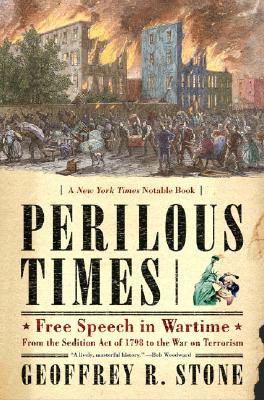 Perilous Times: Free Speech in Wartime: From the Sedition Act of 1798 to the War on Terrorism