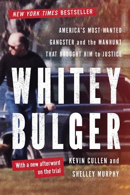 Whitey Bulger: America's Most Wanted Gangster and the Manhunt That Brought Him to Justice (Revised)