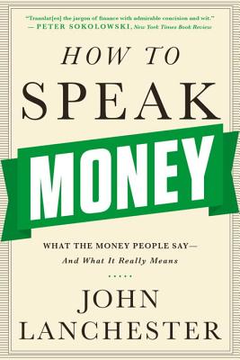 How to Speak Money: What the Money People SayAnd What It Really Means