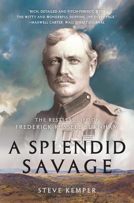 A Splendid Savage The Restless Life Of Frederick R