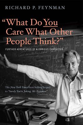 What Do You Care What Other People Think : Further Adventures of a Curious Character