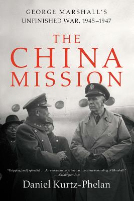 The China Mission - George Marshall's Unfinished War, 1945-1947