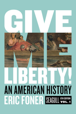 Give Me Liberty!: An American History (Seagull Sixth)