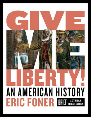 Give Me Liberty! An American History, Brief 6th High School Edition, Student Textbook