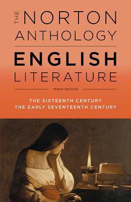 NORTON ANTHOLOGY OF ENGLISH LITERATURE, THE (VOLUME B) THE SIXTEENTH CENTURY / THE EARLY SEVENTEENTH CENTURY - TENTH EDITION
