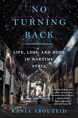 Image for No Turning Back: Life, Loss, and Hope in Wartime Syria