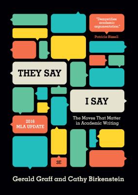 'They Say / I Say': The Moves That Matter in Academic Writing, with 2016 MLA Update (Third Edition)