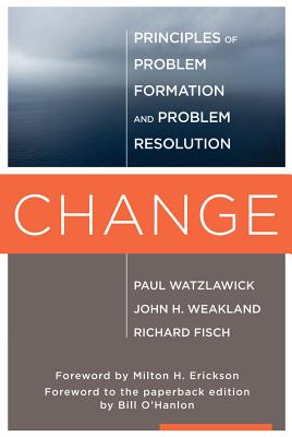 Image for Change: Principles of Problem Formation and Problem Resolution Change: Principles of Problem Formation and Problem Resolution
