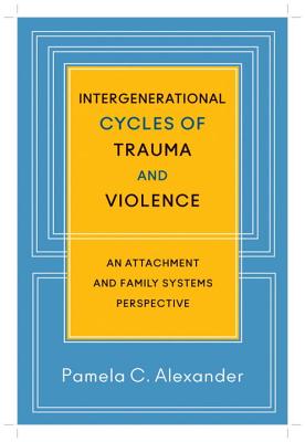 Image for Intergenerational Cycles of Trauma and Violence: An Attachment and Family Systems Perspective