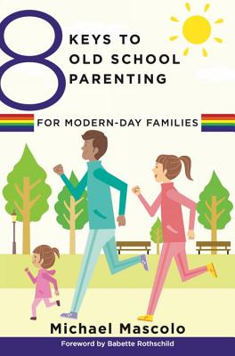 8 Keys to Old School Parenting for Modern-Day Families (8 Keys to Mental Health)
