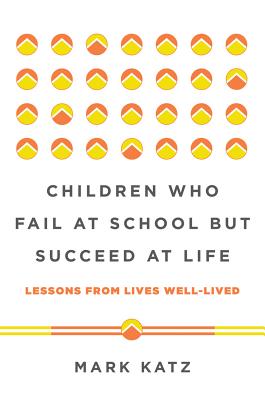 Children Who Fail at School But Succeed at Life: Lessons from Lives Well-Lived