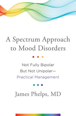SPECTRUM APPROACH TO MOOD DISORDERS, A : NOT FULLY BIPOLAR BUT NOT UNIPOLAR - PRACTICAL MANAGMENT