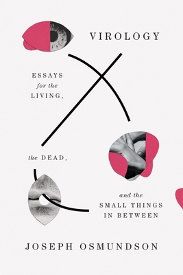 Virology: Essays for the Living, the Dead, and the Small Things in Between
