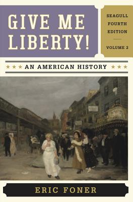 Give Me Liberty!: An American History (Seagull Fourth Edition) (Vol. 2)