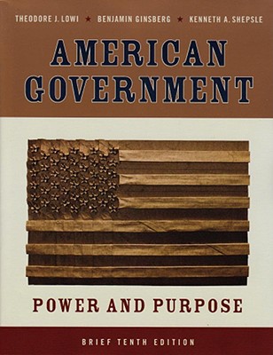 American Government: Power and Purpose, Tenth Brief Edition