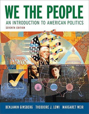 We the People: An Introduction to American Politics (Full Seventh Edition (with policy chapters))