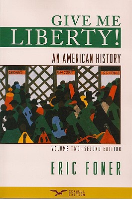 Give Me Liberty! An American History, Volume 2: From 1865, Second Edition