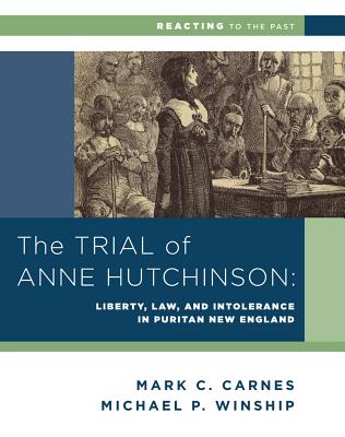 Image for The Trial of Anne Hutchinson: Liberty, Law, and Intolerance in Puritan New England (Reacting to the Past) The Trial of Anne Hutchinson: Liberty, Law, and Intolerance in Puritan New England (Reacting to the Past)