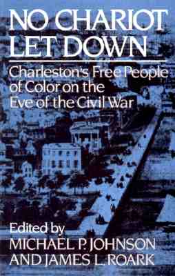 Image for No Chariot Let Down: Charleston's Free People of Color on the Eve of the Civil War No Chariot Let Down: Charleston's Free People of Color on the Eve of the Civil War