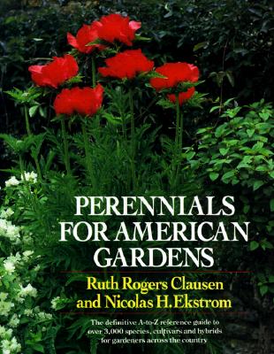 Image for Perennials for American Gardens: The definitive A-to-Z reference guide to over 3,000 species, cultivars and hybrids for gardeners across the country