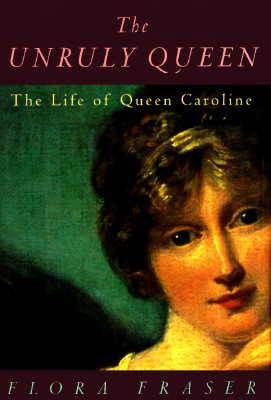 Image for UNRULY QUEEN, THE THE LIFE OF QUEEN CAROLINE