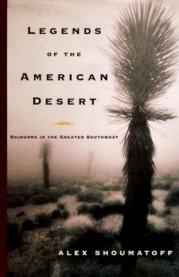 Legends of the American Desert: Sojourns in the Greater Southwest