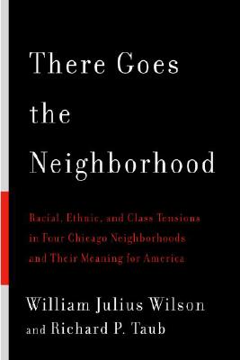 There Goes the Neighborhood: Racial, Ethnic, and Class Tensions in Four Chicago Neighborhoods and Their Meaning for America