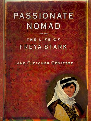 Passionate Nomad: The Life of Freya Stark