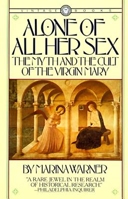 Image for Alone of All Her Sex: The Myth and the Cult of the Virgin Mary Alone of All Her Sex: The Myth and the Cult of the Virgin Mary