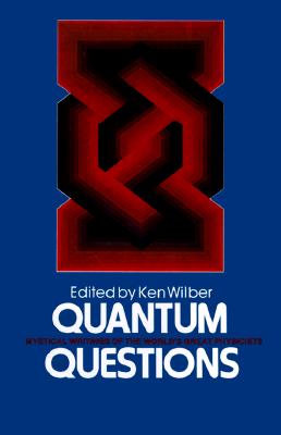 Quantum Questions: Mystical Writings of The World's Great Physicists