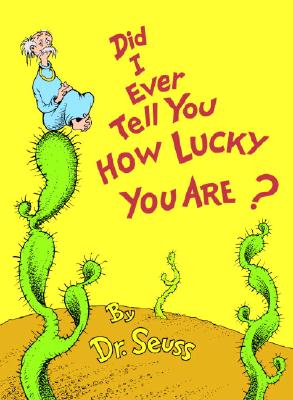 Did I Ever Tell You How Lucky You Are (Classic Seuss)