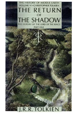 The Return of the Shadow: The History of the Lord of the Rings, The History of Middle-Earth, Part 1, Vol. 6