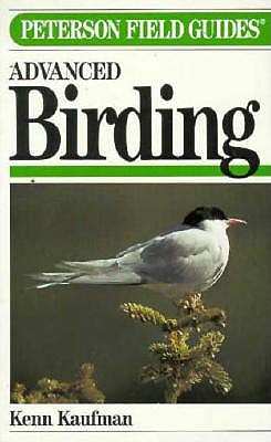 Field Guide to Advanced Birding: Birding Challenges and How to Approach Them (Peterson Field Guide Series)