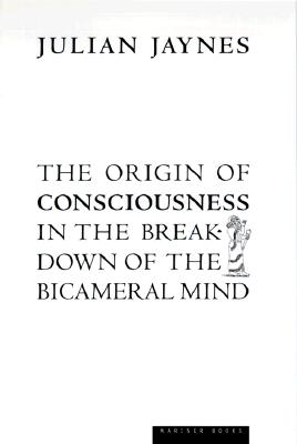 Origin of Consciouness in the Breakdown of the Bicameral Mind (Revised)