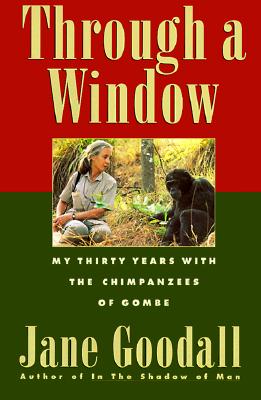 Through a Window - My Thirty Years With the Chimpanzees of Gombe