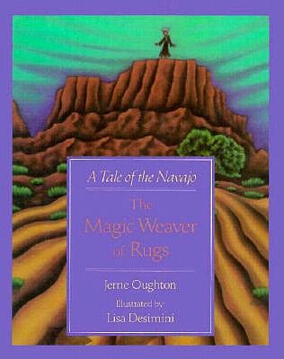 The Magic Weaver of Rugs: A Tale of the Navajo