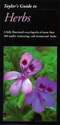 Taylor's Guide to Herbs: A Fully Illustrated Encyclopedia of More Than 400 Useful, Interesting, and Ornamental Herbs (Revised)