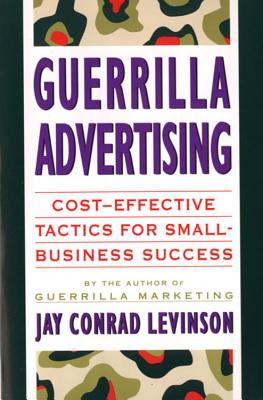 GEURRILLA ADVERTISING - COST-EFFECTIVE TACTICS FOR SMALL-BUSINESS SUCCESS