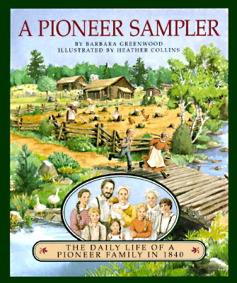 Image for Pioneer Sampler: The Daily Life of a Pioneer Family in 1840 Pioneer Sampler: The Daily Life of a Pioneer Family in 1840