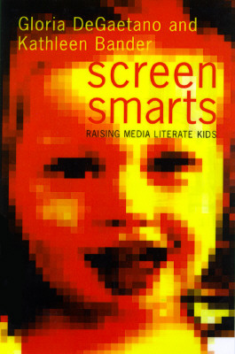 Screen Smarts: A Family Guide to Media Literacy