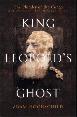 King Leopold's Ghost: A Story of Greed, Terror, and Heroism in Colonial Africa
