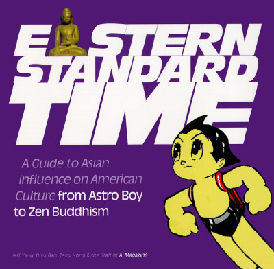Eastern Standard Time: A Guide to Asian Influence on American Culture : From Astro Boy to Zen Buddhism