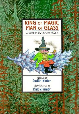 King of Magic, Man of Glass: A German Folk Tale