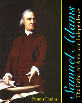 Samuel Adams: The Father of American Independence