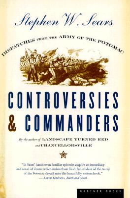 Controversies & Commanders: Dispatches from the Army of the Potomac