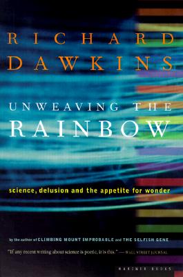 Unweaving the Rainbow: Science, Delusion and the Appetite for Wonder