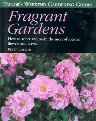 FRAGRANT GARDENS: HOW TO SELECT & MAKE THE MOST OF SCENTED FLOWERS & LEAVES - TAYLOR'S WEEKEND GARDENING GUIDES