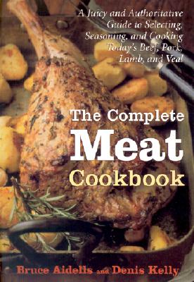 Image for The Complete Meat Cookbook: A Juicy and Authoritative Guide to Selecting, Seasoning, and Cooking Today's Beef, Pork, Lamb, and Veal