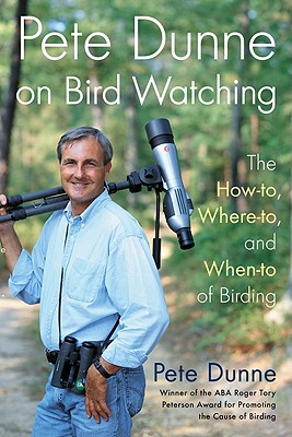 Image for Pete Dunne on Bird Watching: The How-To, Where-To, Where-To, and When-To of Birding