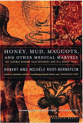 Image for Honey, Mud, Maggots, and Other Medical Marvels: The Science Behind Folk Remedies and Old Wives' Tales Honey, Mud, Maggots, and Other Medical Marvels: The Science Behind Folk Remedies and Old Wives' Tales